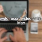 How to record video calls on Mac including FaceTime calls