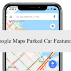 How to Use Google Maps Parked Car Features for iPhone